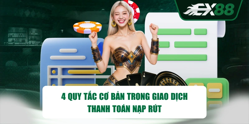 4 quy tắc cơ bản trong giao dịch thanh toán nạp rút