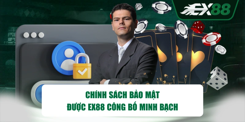 Chính sách bảo mật được EX88 công bố minh bạch