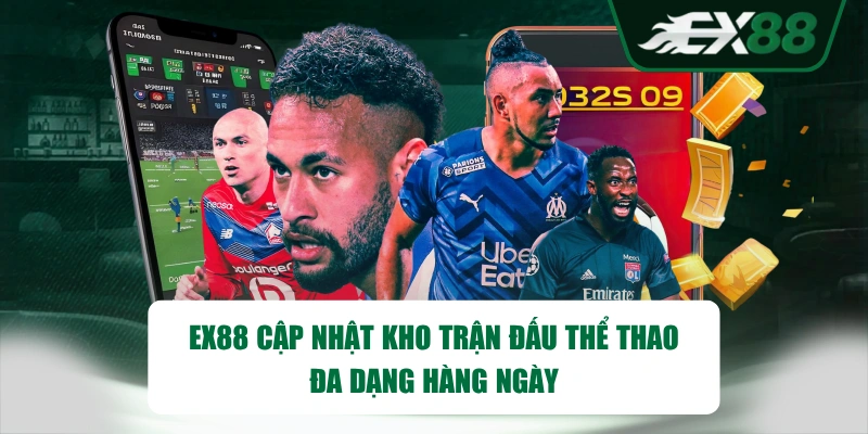 EX88 cập nhật kho trận đấu thể thao đa dạng hàng ngày