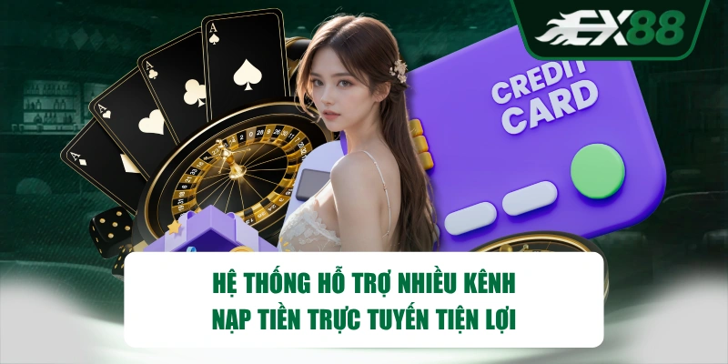 Hệ thống hỗ trợ nhiều kênh nạp tiền trực tuyến tiện lợi 