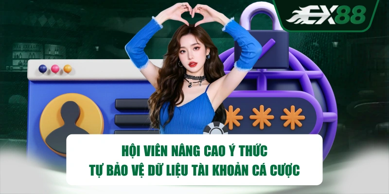 Hội viên nâng cao ý thức tự bảo vệ dữ liệu tài khoản cá cược