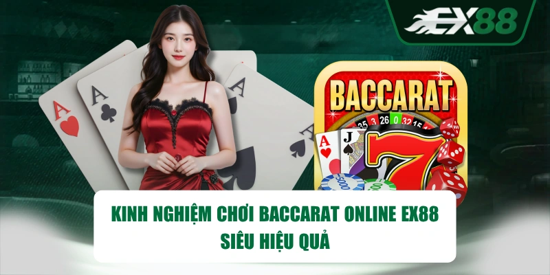 Kinh nghiệm chơi Baccarat online EX88 siêu hiệu quả