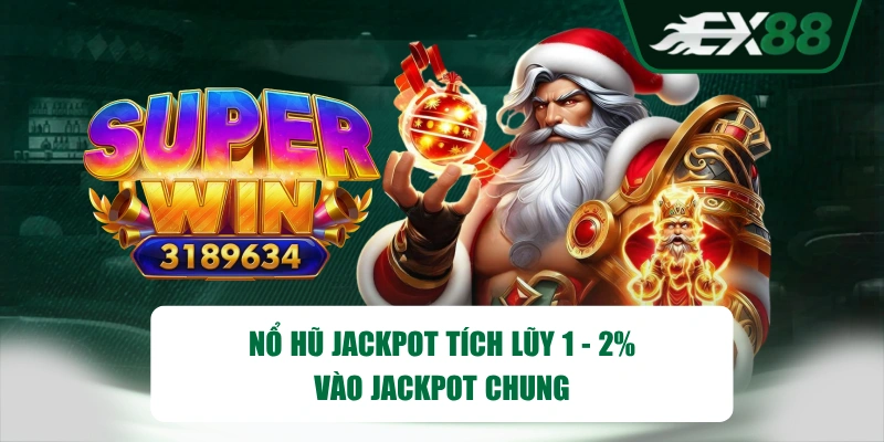Nổ hũ Jackpot tích lũy 1 - 2% vào jackpot chung